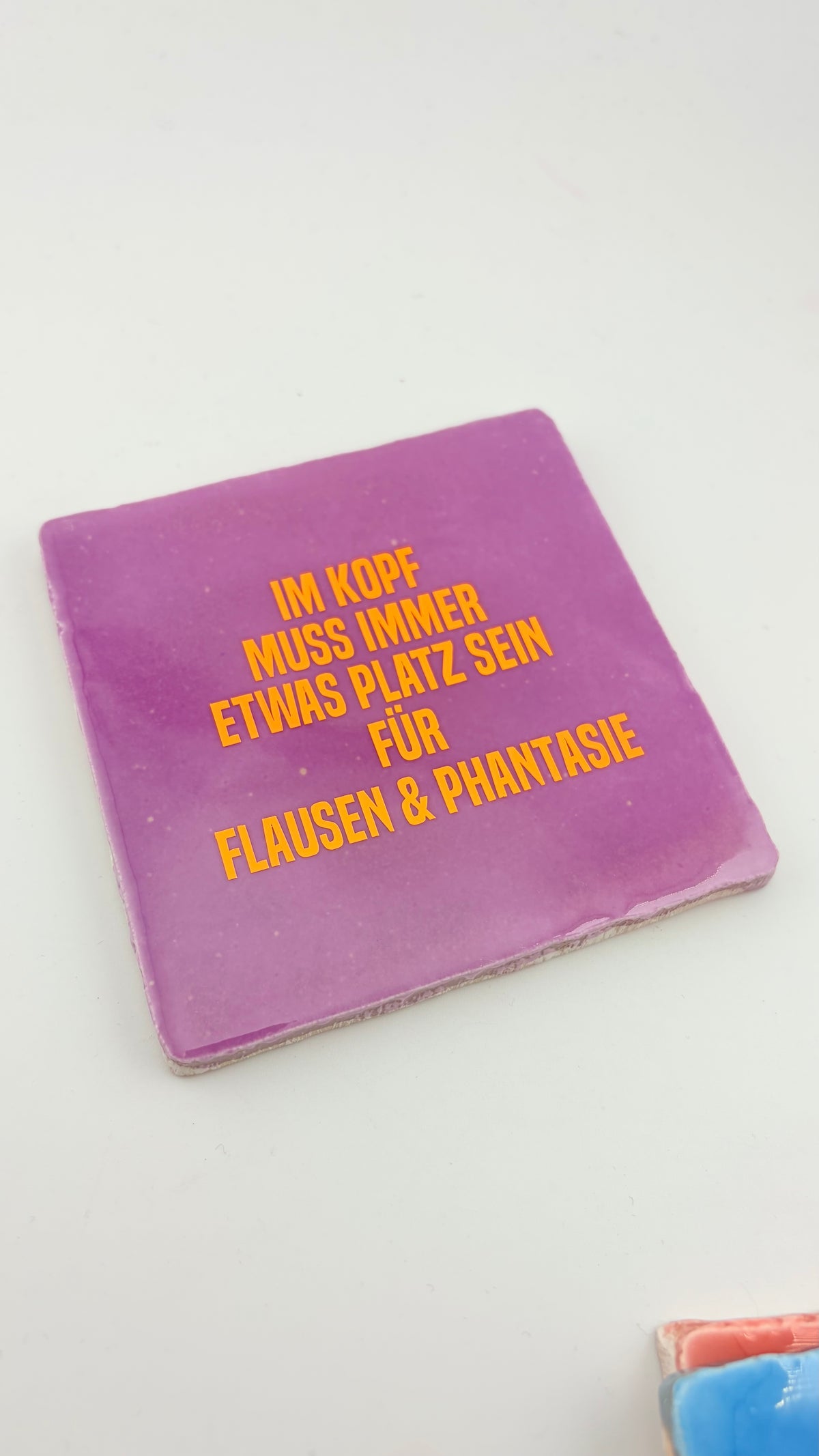 IM KOPF MUSS IM ETWAS PLATZ BLEIBEN FÜR FLAUSEN & PHANTASIE