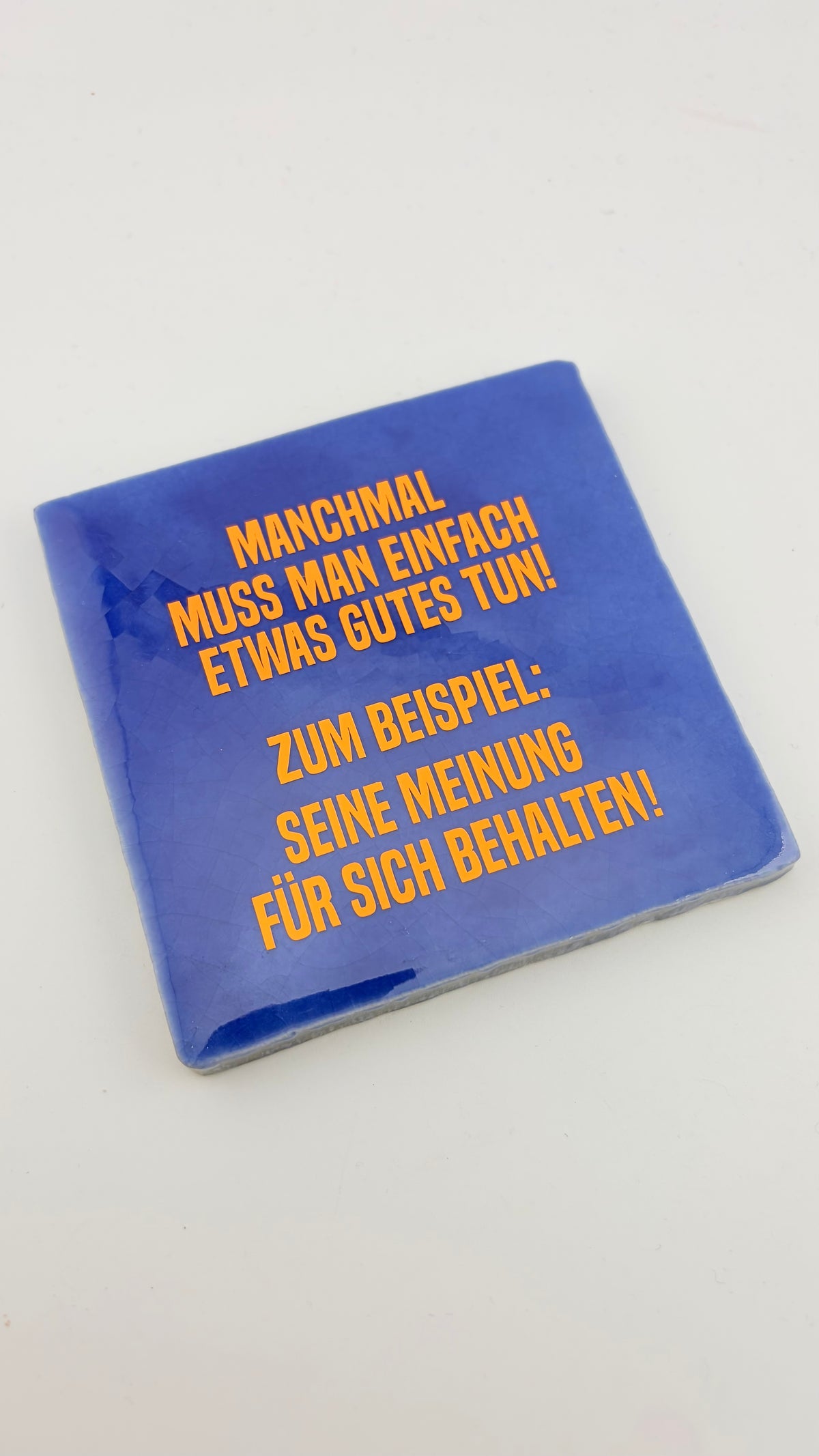 MANCHMAL MUSS MAN EINFACH WAS GUTES TUN. ZUM BEISPIEL SEINE MEINUNG FÜR SICH BEHALTEN!