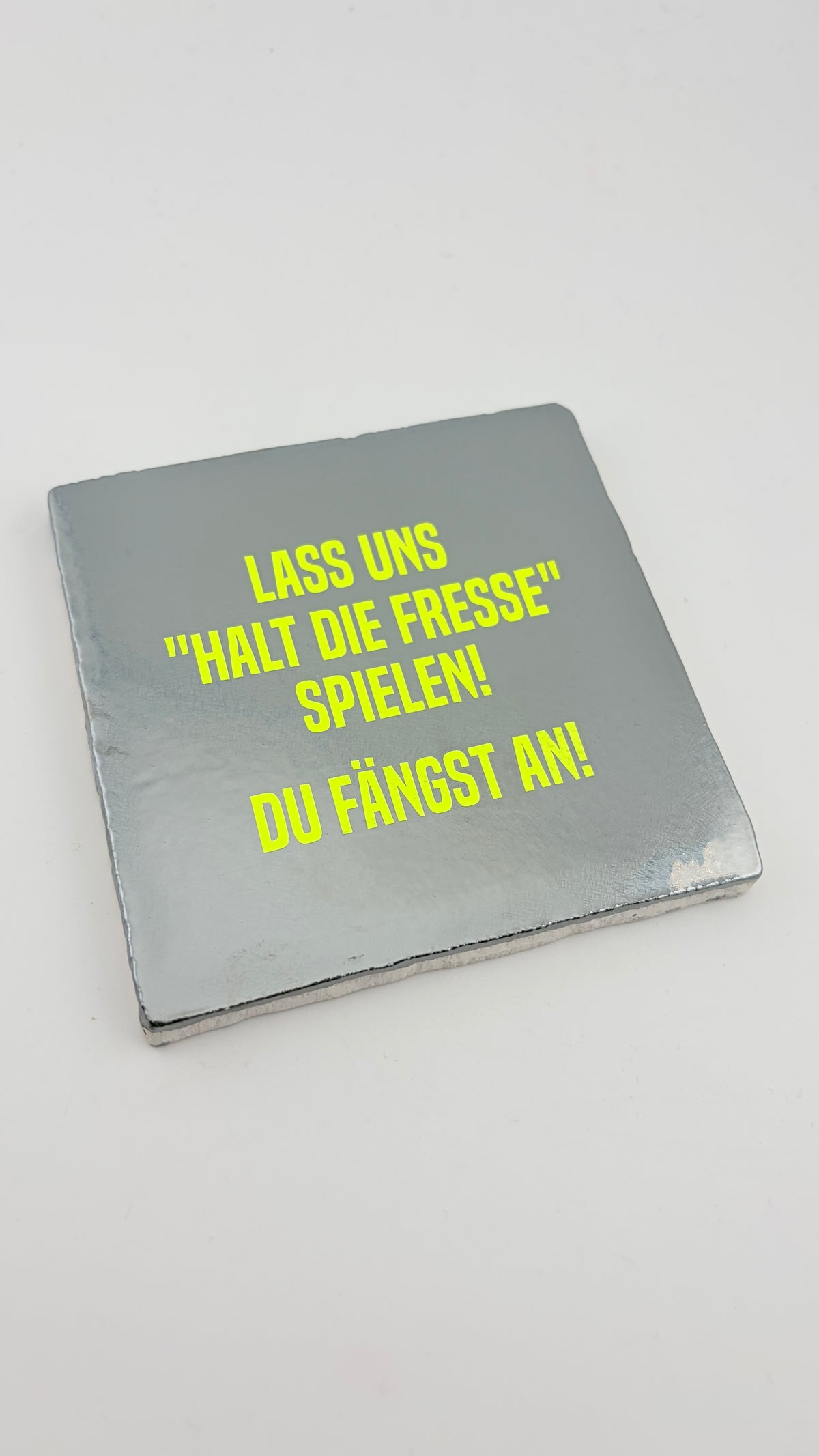 LASS UNS HALT DIE FRESSE SPIELEN. DU FÄNGST AN!