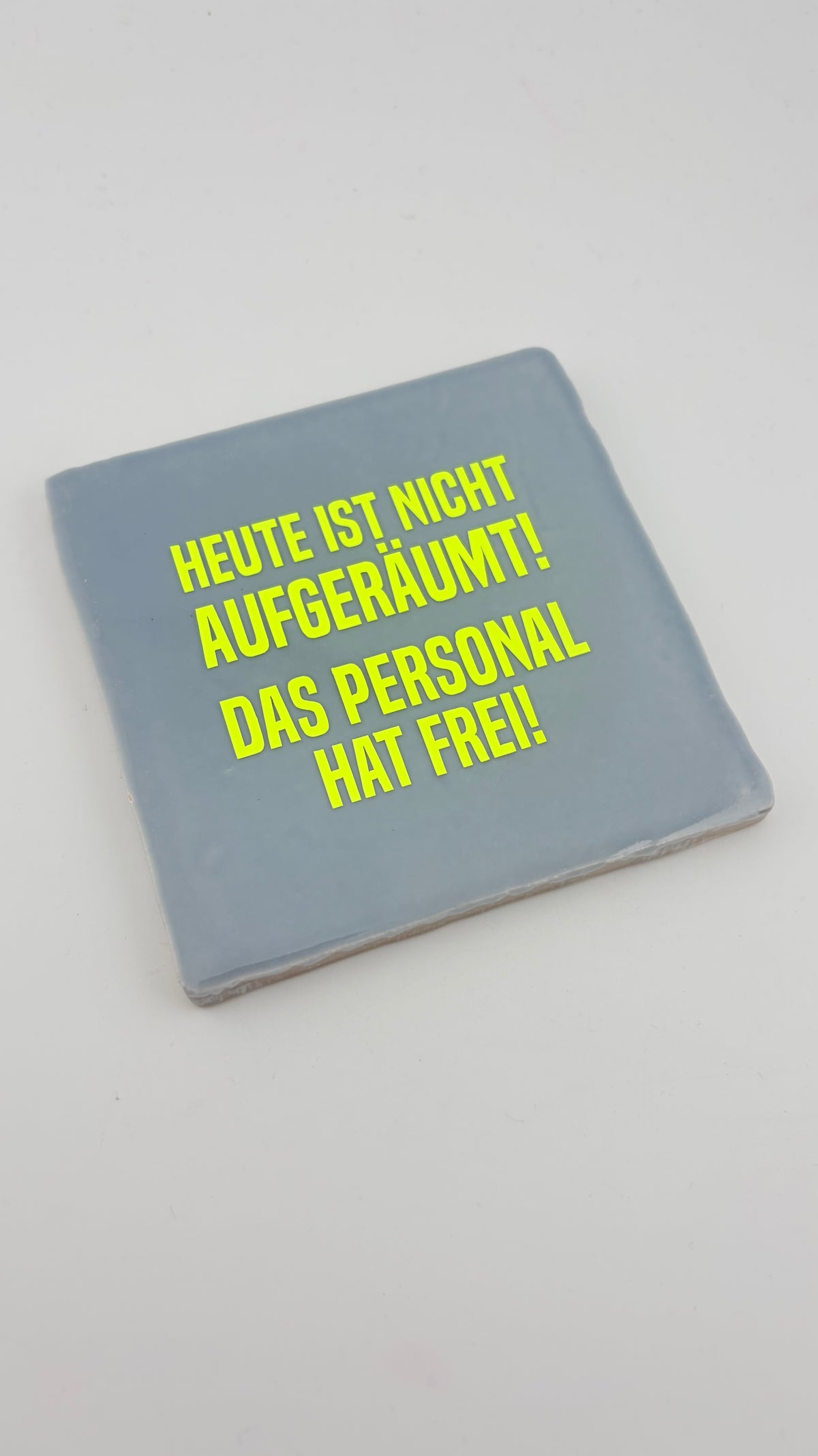 HEUTE IST NICHT AUFGERÄUMT! DAS PERSONAL HAT FREI!