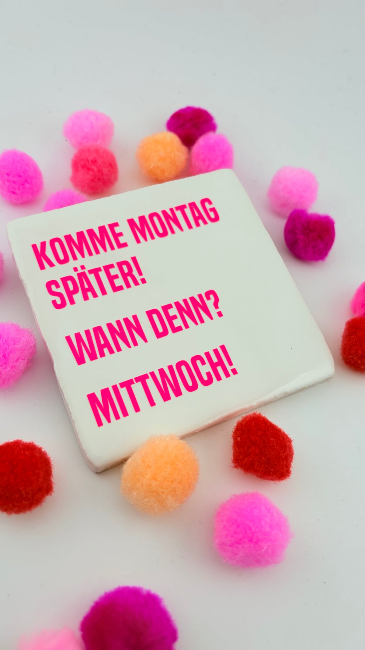 KOMME MONTAG SPÄTER. WANN? MITTWOCH!