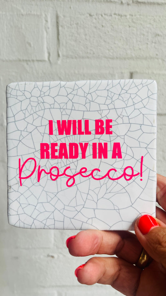 I WILL BE READY IN A PROSECCO
