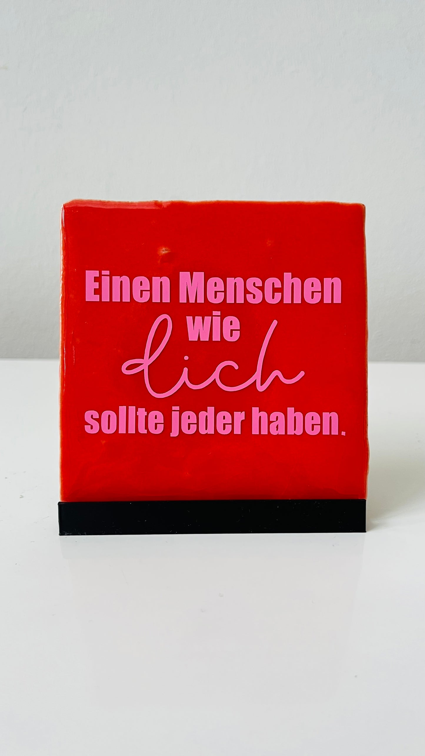 EINEN MENSCHEN WIE DICH SOLLTE JEDER HABEN