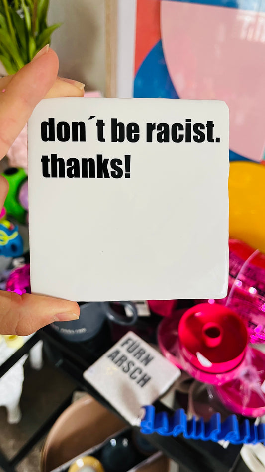 DON'T BE RACIST