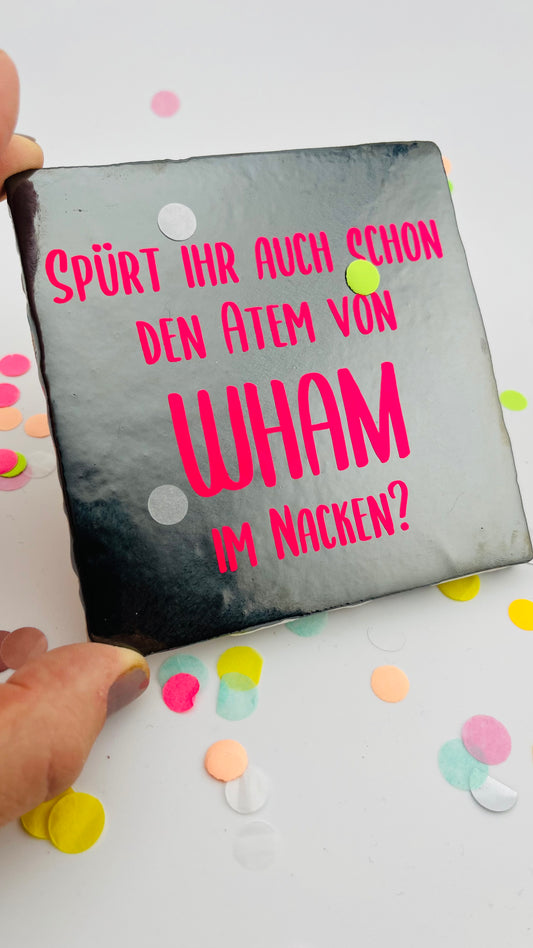 SPÜRST DU AUCH SCHON DEN ATEM VON WHAM IM NACKEN?