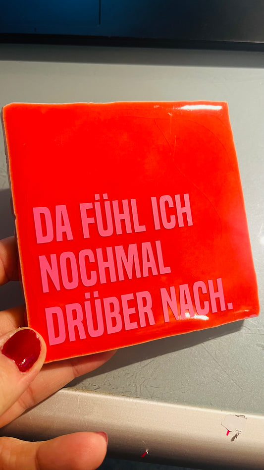 DA FÜHL ICH NOCHMAL DRÜBER NACH