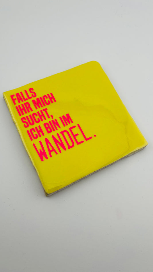 FALLS IHR MICH SUCHT. ICH BIN IM WANDEL.