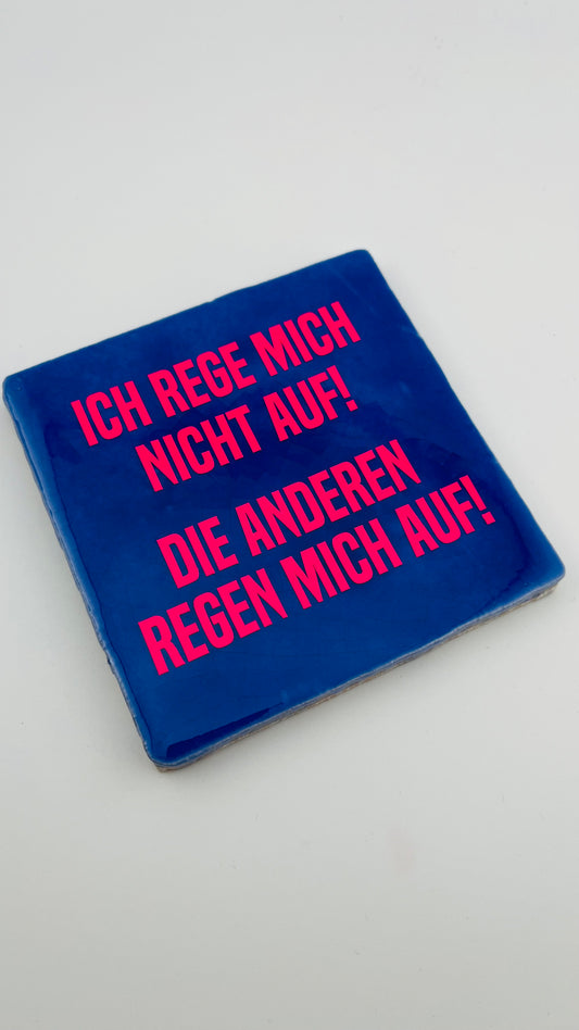 ICH REGE MICH NICHT AUF! DIE ANDEREN REGEN MICH AUF!