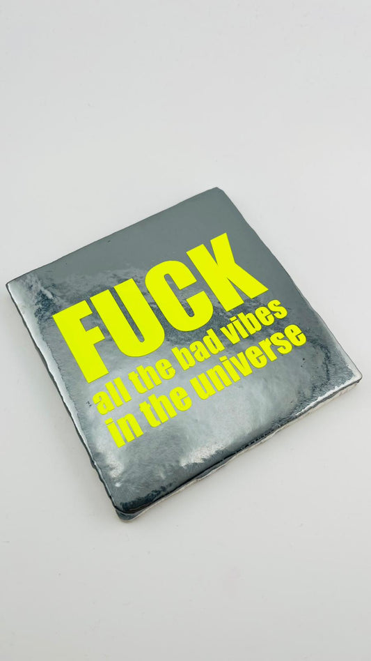 FUCK ALL THE BAD VIBES...