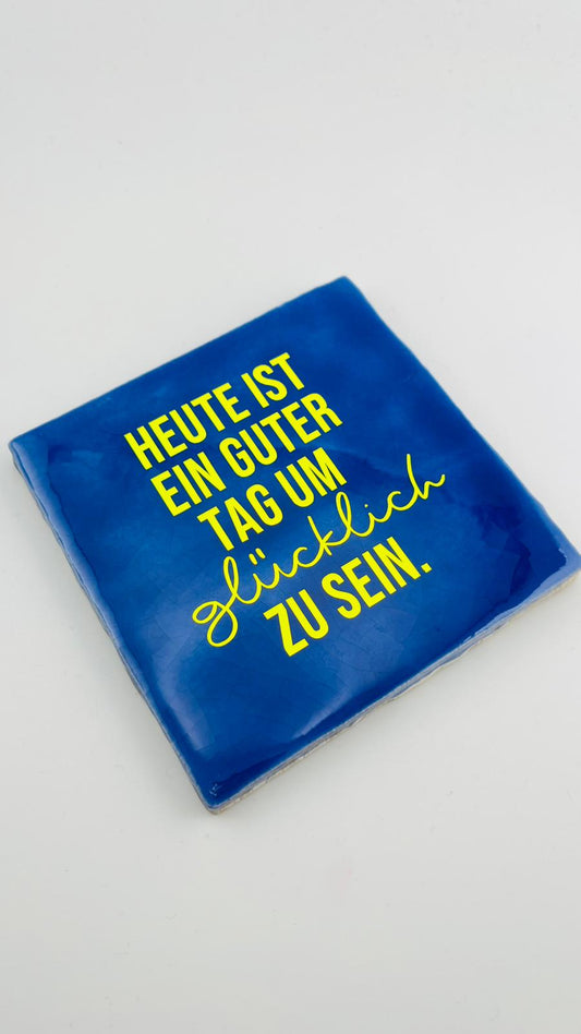 HEUTE IST EIN GUTER TAG UM GLÜCKLICH ZU SEIN